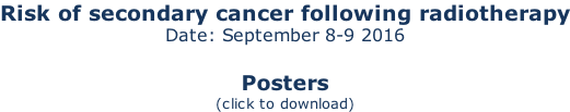 Risk of secondary cancer following radiotherapy Date: September 8-9 2016  Posters (click to download)