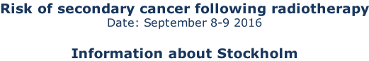 Risk of secondary cancer following radiotherapy Date: September 8-9 2016  Information about Stockholm